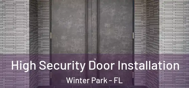 High Security Door Installation Winter Park - FL