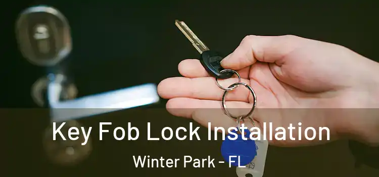 Key Fob Lock Installation Winter Park - FL